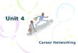 Unit 4 Career Networking. Key Terms Networking: the building up or maintaining of informal relationships, especially with people whose friendship could
