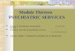 Module Thirteen PSYCHIATRIC SERVICES Lesson 1: Psychiatric reformation (2 training hours) Lesson 2: the role of psychiatric services (3 training hours)