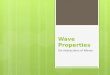 Wave Properties Six Interactions of Waves. Wave Properties There are 6 main properties, or interactions, of waves that occur when a wave comes in contact
