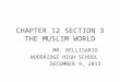 CHAPTER 12 SECTION 3 THE MUSLIM WORLD MR. BELLISARIO WOODRIDGE HIGH SCHOOL DECEMBER 9, 2013