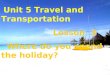 Unit 5 Travel and Transportation Lesson 3 Where do you spend the holiday?