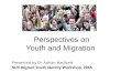 Perspectives on Youth and Migration Presented by Dr Adrian Hadland SUII Migrant Youth Identity Workshop, 2015
