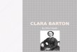 By Ella Hoath.  Clarissa Harlowe Barton (Clara Barton) was born on December 25, 1821 in North Oxford, Massachusetts. Clara was always the shy one out