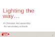 Lighting the way… 1 A Christian Aid assembly for secondary schools