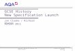 Follow us on Twitter @AQACPD. GCSE History New Specification Launch Jon Cloake / Richard Staton Autumn 2015 Copyright © AQA and its licensors. All rights