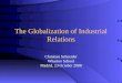 The Globalization of Industrial Relations Christian Schneider Wharton School Madrid, 23 October 2008