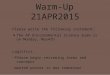 Warm-Up 21APR2015 Please write the following statement: The AP Environmental Science Exam is on Monday, May4th Logistics: -Please begin reviewing terms