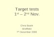 Target tests 1 st – 2 nd Nov. Chris Booth Sheffield 7 th December 2006