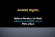 1 Animal Rights Helena Pereira de Melo Helena.melo@fd.unl.pt May 2013