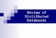 Review of Distributed Databases. Students presentations CSCE 824 - Farkas 2