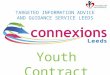 TARGETED INFORMATION ADVICE AND GUIDANCE SERVICE LEEDS Youth Contract