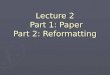 Lecture 2 Part 1: Paper Part 2: Reformatting. The Basics ► All materials are either: Organic- composed of plant or animal materials Inorganic- composed