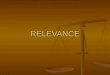RELEVANCE. RELEVANCE THE MOST BASIC ISSUE ALWAYS: IS THE EVIDENCE RELATED? IS THE EVIDENCE RELATED?