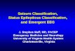 Seizure Classification, Status Epilepticus Classification, and Emergent EEG J. Stephen Huff, MD, FACEP Emergency Medicine and Neurology University of Virginia