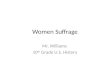 Women Suffrage Mr. Williams 10 th Grade U.S. History