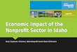 Economic Impact of the Nonprofit Sector in Idaho Nora J Carpenter, Chairman, Idaho Nonprofit Center Board of Directors