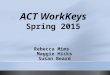 ACT WorkKeys Spring 2015 Rebecca Mims Maggie Hicks Susan Beard