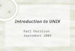 Introduction to UNIX Karl Harrison September 2004