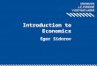 Introduction to Economics Egor Sidorov. Economic policy deals with … ─economic growth ─price stability ─interest rates ─foreign exchange rate ─employment