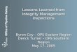 Lessons Learned from Integrity Management Inspections Byron Coy – OPS Eastern Region Derick Turner – OPS Southern Region May 17, 2005