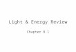 Light & Energy Review Chapter 8.1. ATP is another name for a.Photosynthesis b.Energy c.Fat d.cells