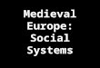 Medieval Europe: Social Systems. The “Dark” Ages After the fall of the western Roman Empire, Europe entered a period of political and social turmoil popularly