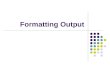 Formatting Output. Formatting features of printf System.out.printf can perform the following Rounding floating-point values Aligning properly a column
