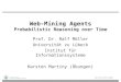 Web-Mining Agents Probabilistic Reasoning over Time Prof. Dr. Ralf Möller Universität zu Lübeck Institut für Informationssysteme Karsten Martiny (Übungen)