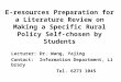 E-resources Preparation for a Literature Review on Making a Specific Rural Policy Self-chosen by Students Lecturer: Dr. Wang, Yajing Contact: Information