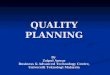 QUALITY PLANNING By Zaipul Anwar Business & Advanced Technology Centre, Universiti Teknologi Malaysia