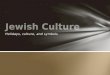 Holidays, culture, and symbols. The centre of Jewish religious life A place of gathering, prayer, and study Sometimes referred to as “shul”; a Yiddish
