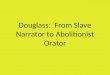 Douglass: From Slave Narrator to Abolitionist Orator