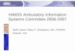 HIMSS Ambulatory Information Systems Committee 2006-2007 Staff Liaison: Mary P. Griskewicz, MS, FHIMSS Director, AIS Updated 11/02/06