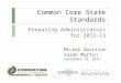 Common Core State Standards Preparing Administrators for 2012-13 Mickey Garrison Sarah Martin September 18, 2012
