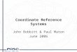© Copyright 2006 POSC Coordinate Reference Systems John Bobbitt & Paul Maton June 2006