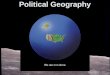 Political Geography. Political Architecture What is a State? State = Population + Territory + Govenrment + Soverignty “A state is a place, but is also