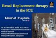 Renal Replacement therapy in the ICU Dr. H. Sudarshan Ballal. M.D.FRCP Chairman – Medical Advisory Board & Medical Director Manipal Health Enterprises