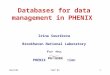 March03CHEP'031 Databases for data management in PHENIX Irina Sourikova Brookhaven National Laboratory for the PHENIX collaboration