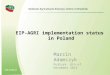 EIP-AGRI implementation status in Poland Marcin Adamczyk Pułtusk, 8th of December 2015 National Agricultural Advisory Centre in Brwinów
