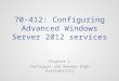 70-412: Configuring Advanced Windows Server 2012 services Chapter 1 Configure and Manage High Availability