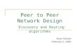 Peer to Peer Network Design Discovery and Routing algorithms Nuno Santos February 2, 2005