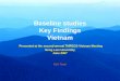 Baseline studies Key Findings Vietnam Presented at the second annual TMPEGS-Vietnam Meeting Nong Lam University June 2007 NLU Team