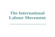 The International Labour Movement ________________