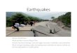 Earthquakes Occur at fault lines Most activity is around Ring of Fire Causes structural damage, and can trigger tsunamis, mudslides, and avalanches More
