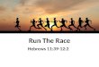 Hebrews 11:39-12:2. Why Not “Walk” – (2 Cor. 5:7, I Jn. 2:6)