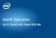 Intel® Education Up to Speed with Read With Me. Copyright © 2015 Intel Corporation. All rights reserved. Intel and the Intel logo are trademarks of Intel