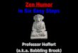 Zen Humor in Six Easy Steps Professor Hoffert (a.k.a. Babbling Brook)