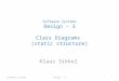 Software Systems Design – 3 Class Diagrams (static structure) Klaas Sikkel Software SystemsDesign - 31