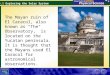 25.1 Exploring the Solar System The Mayan ruin of El Caracol, also known as “The Observatory,” is located on the Yucatan peninsula. It is thought that