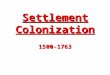 Settlement Colonization 1500-1763. Three major powers controlled the known world: a) Great Britain b) Spain c) France In 1492 Columbus sailed to the Americas